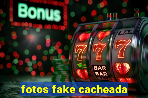 fotos fake cacheada